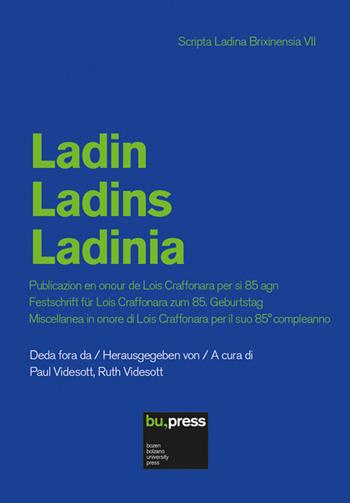 Ladin. Ladins. Ladinia. Publicazion en onour de Lois Craffonara per si 85 agn. Festschrift für Lois Craffonara zum 85. Geburtstag. Miscellanea in onore di Lois Craffonara per il suo 85° compleanno  - Libro Bozen-Bolzano University Press 2025, Scripta Ladina Brixinensia | Libraccio.it