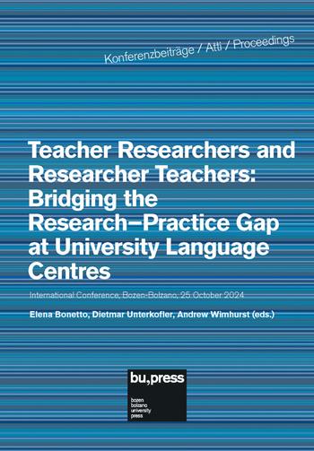 Teacher researchers and researcher teachers: bridging the research–practice gap at university language centres  - Libro Bozen-Bolzano University Press 2026, Konferenzbeiträge/Atti/Proceedings | Libraccio.it