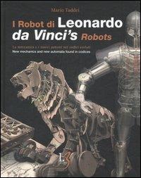 I robot di Leonardo. La meccanica e i nuovi automi nei codici svelati-Da Vinci's robots. New mecchanics and new automata found in codices. Ediz. bilingue - Mario Taddei - Libro Leonardo3 2006, Leonardo | Libraccio.it