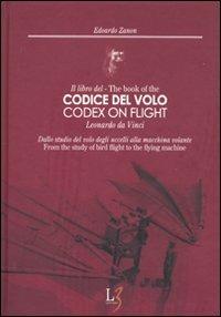 Il libro del codice del volo. Leonardo da Vinci. Dallo studio del volo degli uccelli alla macchina volante. Ediz. italiana e inglese - Edoardo Zanon - Libro Leonardo3 2009 | Libraccio.it