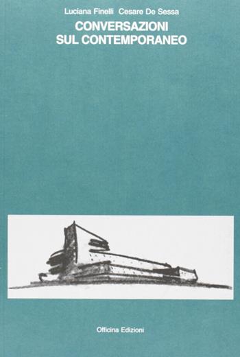 Conversazioni sul contemporaneo. Ediz. illustrata - Luciana Finelli, Cesare De Sessa - Libro Officina 2006, Officina di architettura | Libraccio.it