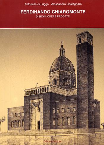 Ferdinando Chiaromonte, disegni opere progetti - Antonella Di Luggo, Alessandro Castagnaro - Libro Officina 2008, Architetture e arti | Libraccio.it