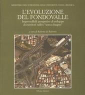 L'evoluzione del fondovalle. Imprevedibili prospettive di sviluppo dei territori vallivi «senza disegno»