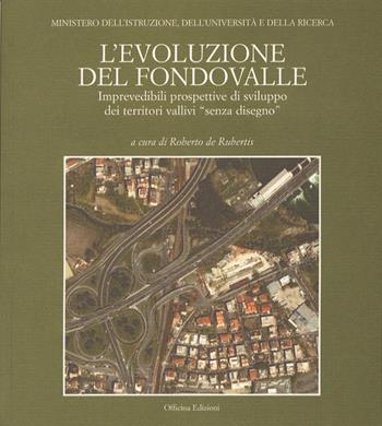 L'evoluzione del fondovalle. Imprevedibili prospettive di sviluppo dei territori vallivi «senza disegno»  - Libro Officina 2007, I libri di XY | Libraccio.it