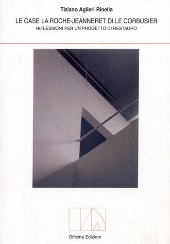 Case la Roche-Jeanneret di Le Corbusier. Riflessioni per un progetto di restauro - Tiziano Aglieri Rinella - Libro Officina 2008, Architettura | Libraccio.it