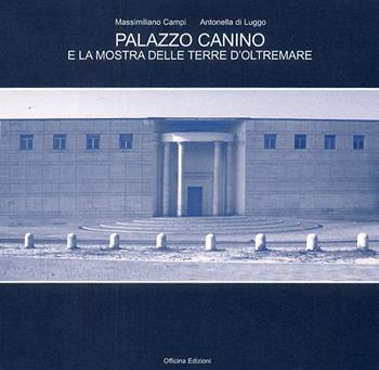 Palazzo Canino e la mostra delle terre d'oltremare. Ediz. illustrata - Massimiliano Campi, Antonella Di Luggo - Libro Officina 2009 | Libraccio.it