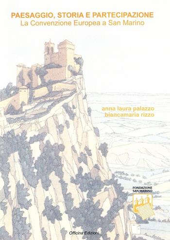 Paesaggio, storia e partecipazione. La convenzione europea a San Marino - Anna Laura Palazzo, Anna M. Rizzo - Libro Officina 2009 | Libraccio.it