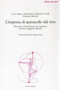 L'impresa di spettacolo dal vivo. Percorsi e strumenti per la creazione di nuovi soggetti culturali  - Libro Officina 2009, Officina dei teatri | Libraccio.it