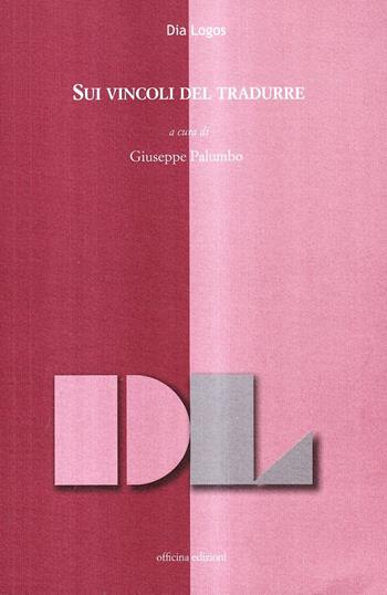 Sui vincoli del tradurre - Giuseppe Palumbo - Libro Officina 2010, Dialogos | Libraccio.it
