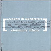 Eterotopie urbane - Olivia Longo - Libro Officina 2011, Occasioni di architettura | Libraccio.it