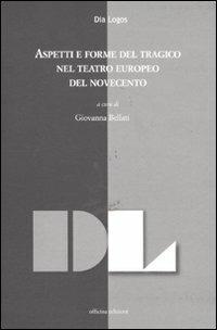 Aspetti e forme del tragico nel teatro europeo del Novecento. Atti della giornata di studi (dicembre 2009)  - Libro Officina 2011, Dialogos | Libraccio.it