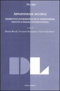 Appartenze multiple. Prospettive interdisciplinari su immigrazione, identità e dialogo interculturale  - Libro Officina 2011, Dialogos | Libraccio.it