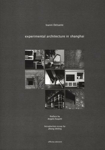 Experimental architecture in Shanghai. Ediz. illustrata - Ioanni Delsante - Libro Officina 2012, Architects. Themes | Libraccio.it