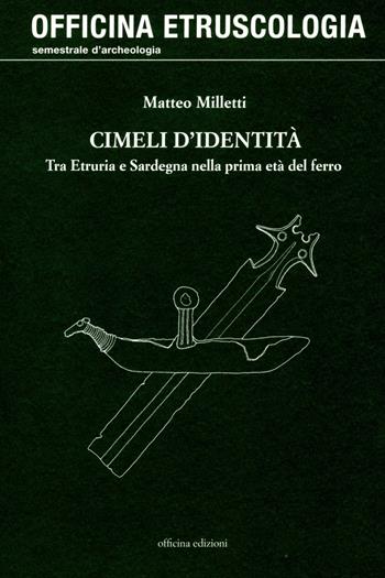 Cimeli d'identità. Tra Etruria e Sardegna nella prima età del ferro - Matteo Milletti - Libro Officina 2012, Officina. Etruscologia | Libraccio.it