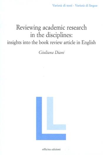 Reviewing academic research in the disciplines: insights into the book review article in Ehglish - Giuliana Diani - Libro Officina 2013, Varietà di testi - varietà di lingue | Libraccio.it