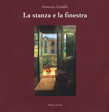 La stanza e la finestra. Ediz. illustrata - Francesco Cardullo - Libro Officina 2013 | Libraccio.it