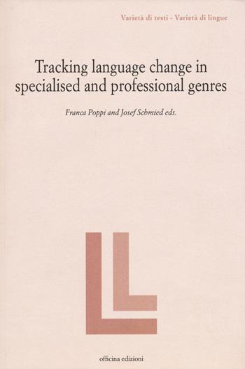 Tracking language change in specialized and professional genres - Franca Poppi, Josef Schmied - Libro Officina 2015, Varietà di testi - varietà di lingue | Libraccio.it