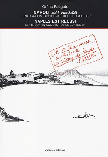 Napoli est réussi. Il ritorno in Occidente di Le Corbusier. Ediz. italiana e francese - Orfina Fatigato - Libro Officina 2014, Architetture e arti | Libraccio.it