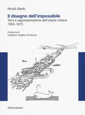 Il disegno dell'impossibile. Temi e rappresentazioni dell'utopia urbana. (1955-1975)