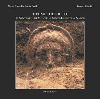 I tempi del rito. Il santuario di Monte li Santi-Le Rote a Narce. Ediz. illustrata - Maria Anna De Lucia Brolli, Jacopo Tabolli - Libro Officina 2015, Officina. Etruscologia | Libraccio.it