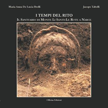 I tempi del rito. Il santuario di Monte li Santi-Le Rote a Narce. Ediz. illustrata - Maria Anna De Lucia Brolli, Jacopo Tabolli - Libro Officina 2015, Officina. Etruscologia | Libraccio.it