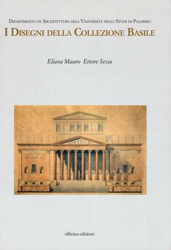 I disegni della collezione Basile. Ediz. illustrata - Eliana Mauro, Ettore Sessa - Libro Officina 2016 | Libraccio.it