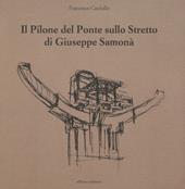 Il pilone del ponte sullo stretto di Giuseppe Samonà. Ediz. illustrata