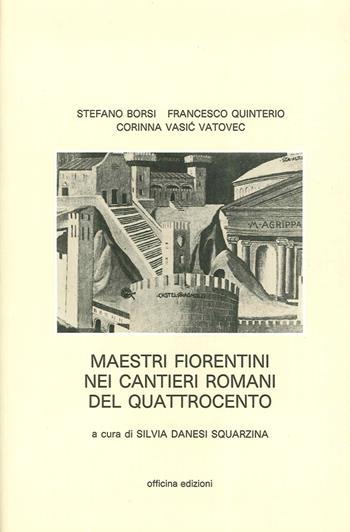 Maestri fiorentini nei cantieri romani del '400. Ediz. illustrata - Stefano Borsi, Francesco Quinterio, Corinna Vasic Vatovec - Libro Officina 1989, Fonti e docum. per la storia dell'archit. | Libraccio.it