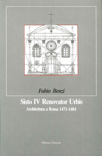 Sisto IV renovator urbis - Fabio Benzi - Libro Officina 1990, Ars fingendi | Libraccio.it