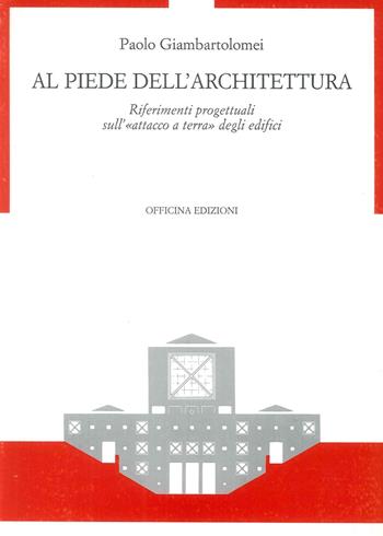 Al piede dell'architettura. Riferimenti progettuali sull'«Attacco a terra» degli edifici - Paolo Giambartolomei - Libro Officina 1999 | Libraccio.it