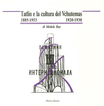 Tatlin e la cultura del Vchutemas (1885-1953/1920-1930) - Michele Ray - Libro Officina 1992, Dizionario monograf. archit. mod. e cont. | Libraccio.it