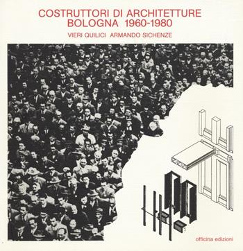 Costruttori di architetture. Bologna (1960-1980) - Vieri Quilici, Armando Sichenze - Libro Officina 1985 | Libraccio.it