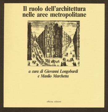 Il ruolo dell'architettura nelle aree metropolitane - Giovanni Longobardi, Manlio Marchetta - Libro Officina 1987 | Libraccio.it