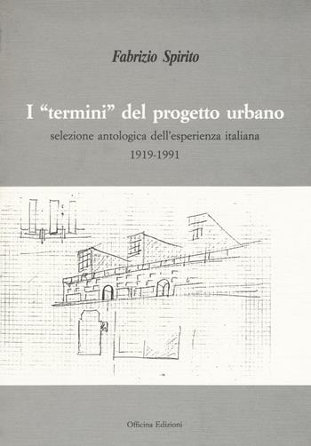 I «termini» del progetto urbano. Ediz. illustrata - Fabrizio Spirito - Libro Officina 1994 | Libraccio.it