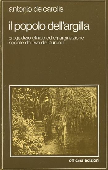 Il popolo dell'argilla - Antonio De Carolis - Libro Officina 1979, Officina. Etnologia | Libraccio.it