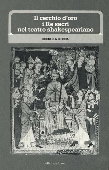 Il cerchio d'oro: i re sacri nel teatro shakesperiano - Rossella Ciocca - Libro Officina 1987, Cultura e società | Libraccio.it