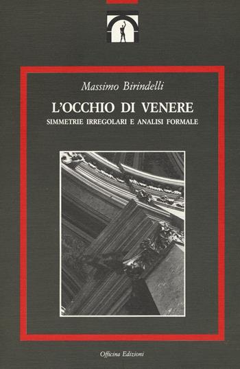 L'occhio di Venere. Simmetrie irregolari e analisi formale - Massimo Birindelli - Libro Officina 1991, Il progetto | Libraccio.it
