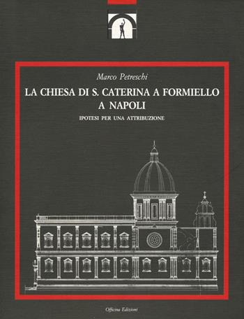 La chiesa di S. Caterina a Formiello a Napoli. Ediz. illustrata - Marco Petreschi - Libro Officina 1991, Quad. Dip. Interateneo pian. terr. e urb. | Libraccio.it