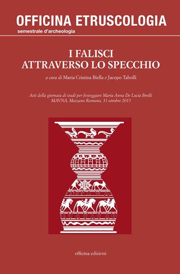 I falisci attraverso lo specchio. Atti della giornata di studi per festeggiare Maria Anna De Lucia Brolli (MAVNA, Mazzano Romano, 31 ottobre 2015) - Jacopo Tabolli - Libro Officina 2017, Officina. Etruscologia | Libraccio.it