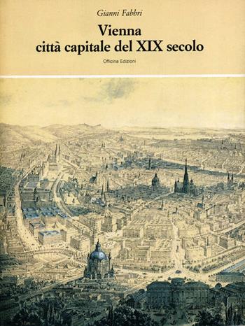 Vienna. Città capitale del XIX secolo - Gianni Fabbri - Libro Officina 1986, Architettura e progettazione urbana | Libraccio.it