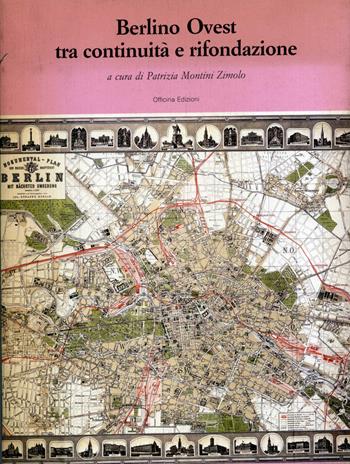 Berlino Ovest tra continuità e rifondazione - Patrizia Montini Zimolo - Libro Officina 1987, Architettura e progettazione urbana | Libraccio.it