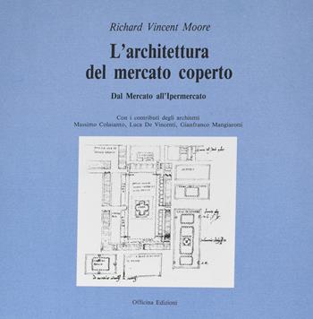 L'architettura del mercato coperto. Dal mercato all'ipermercato - Richard V. Moore - Libro Officina 1997 | Libraccio.it