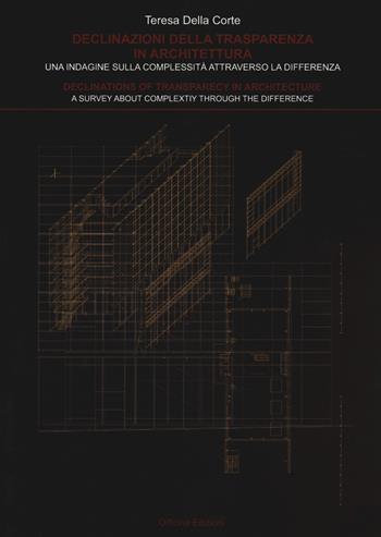 Declinazioni della trasparenza in architettura. Una indagine sulla complessità attraverso la differenza-Declinations of trasparency in architecture. A survey about complexity through the difference - Teresa Della Corte - Libro Officina 2020, Architetture e arti | Libraccio.it