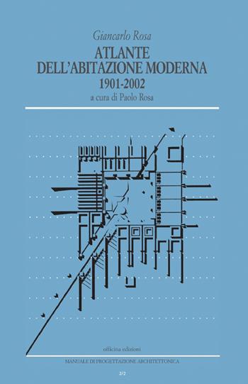 Atlante dell'abitazione moderna 1901-2002 - Giancarlo Rosa - Libro Officina 2020, Manuale di progettazione architettonica | Libraccio.it