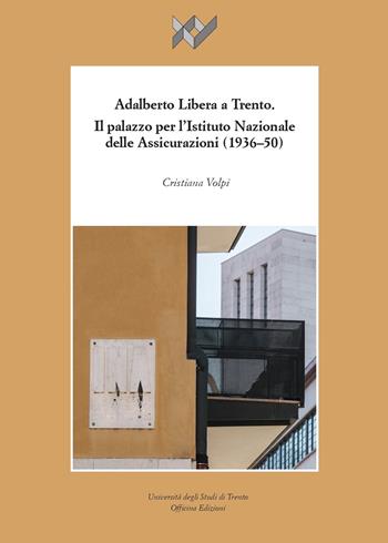 Adalberto Libera a Trento. Il palazzo per l’Istituto Nazionale delle Assicurazioni (1936-50) - Cristina Volpi - Libro Officina 2020, I libri di XY | Libraccio.it