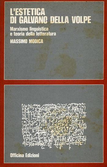 L'estetica di Galvano Della Volpe. Marxismo, linguistica e teoria della letteratura - Massimo Modica - Libro Officina 1978, Segno e interpretazione | Libraccio.it