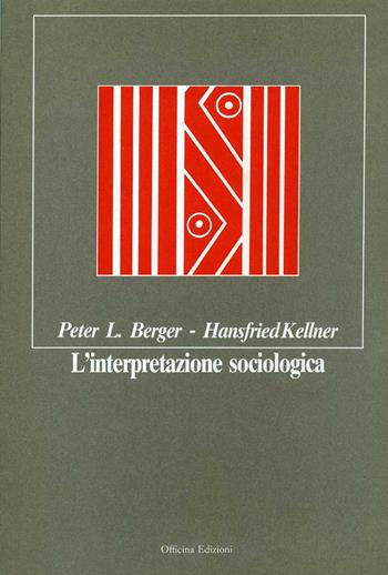 L'interpretazione sociologica - Peter L. Berger, Hansfried Kellner - Libro Officina 1991 | Libraccio.it