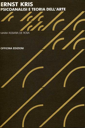 Ernst Kris. Psicoanalisi e teoria dell'arte - M. Rosaria De Rosa - Libro Officina 1987, Saggi. Documenti | Libraccio.it