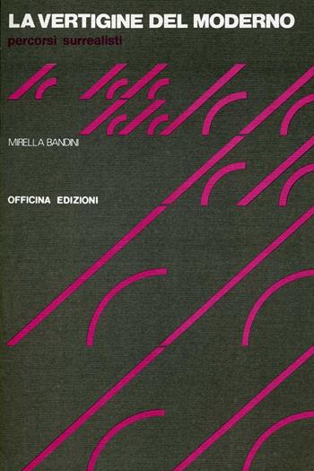 La vertigine del moderno. Percorsi surrealisti - Mirella Bandini - Libro Officina 1986, Saggi. Documenti | Libraccio.it