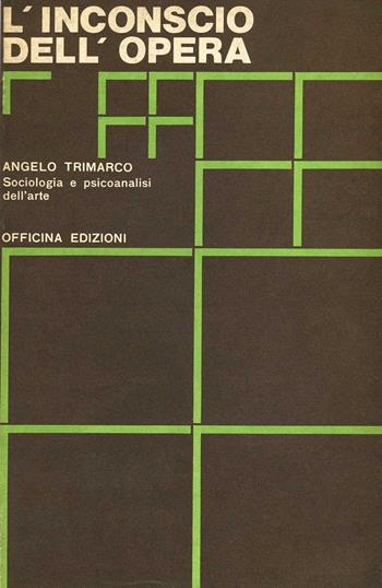 L'inconscio dell’opera. Sociologia e psicoanalisi dell’arte - Angelo Trimarco - Libro Officina 1974 | Libraccio.it